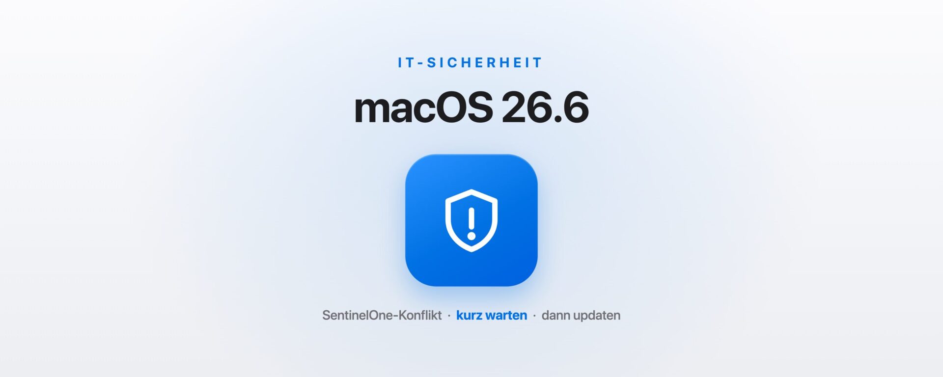 macOS 26.6 und SentinelOne: Warnung, mit dem Update kurz warten