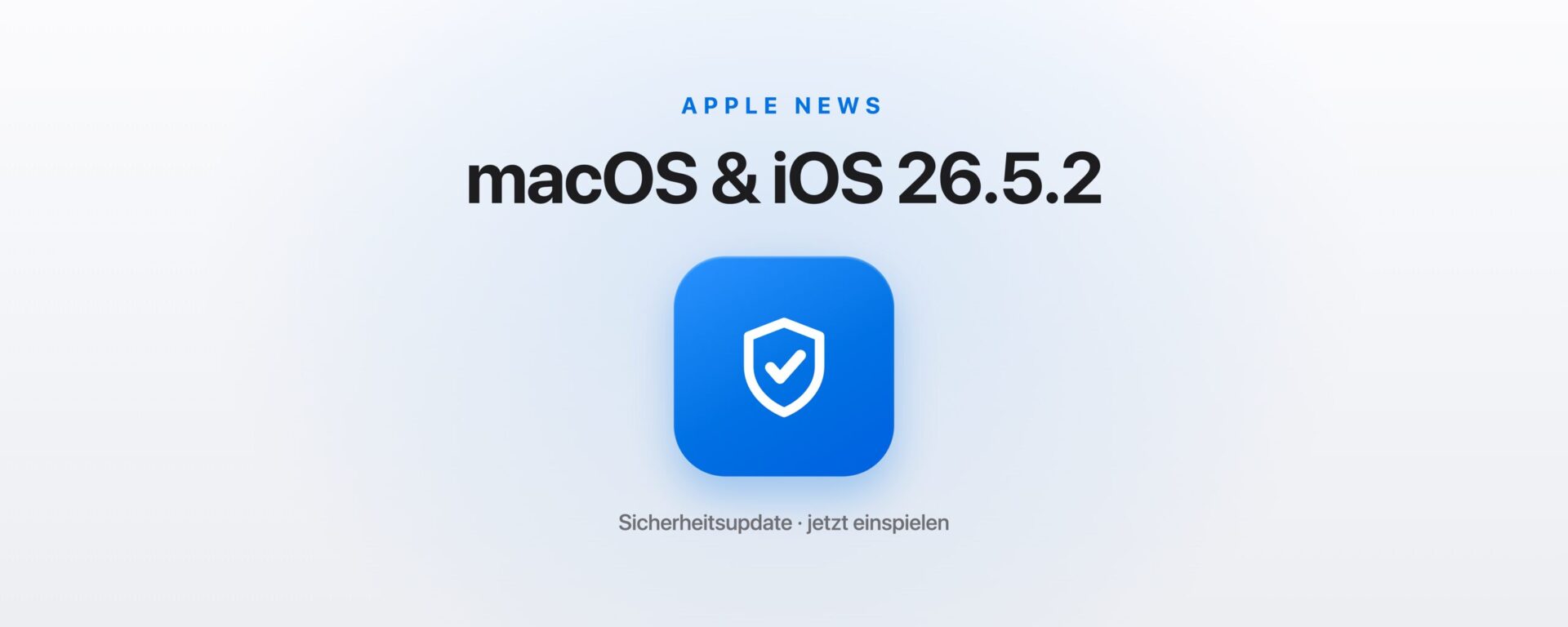 macOS und iOS 26.5.2: wichtiges Sicherheitsupdate