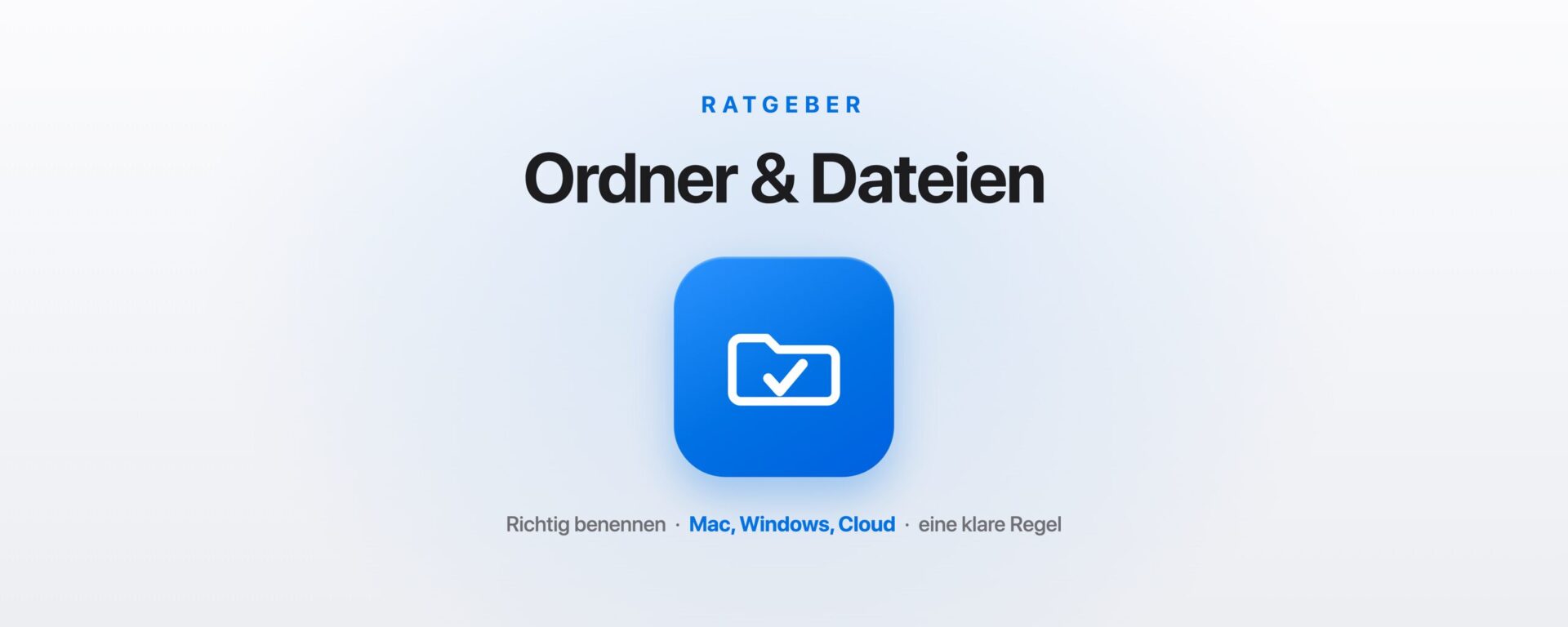 Ordner und Dateien richtig benennen: Regeln für Mac, Windows und Cloud