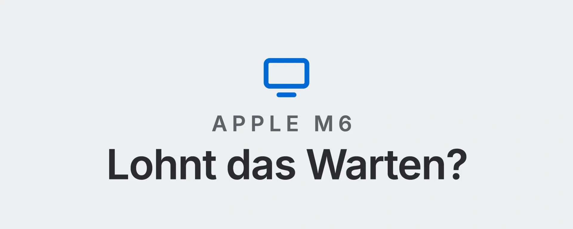 Apple M6: Lohnt das Warten? Landtwing Informatik, 2026